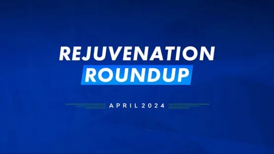 Rejuvenation Roundup April 2024